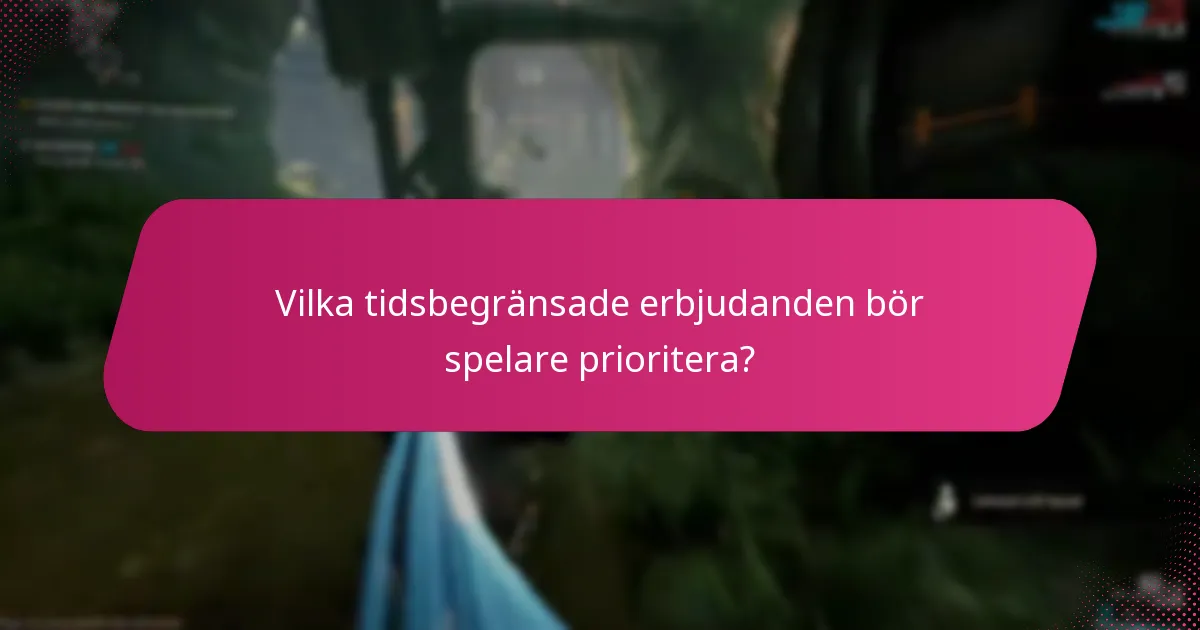 Vilka tidsbegränsade erbjudanden bör spelare prioritera?
