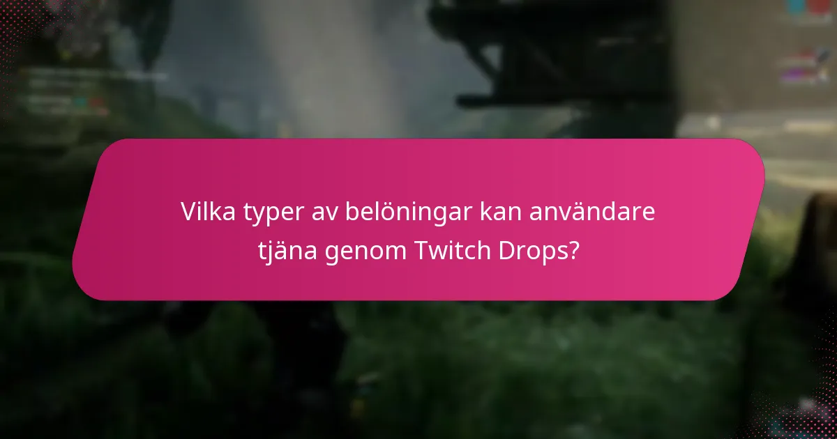 Vilka typer av belöningar kan användare tjäna genom Twitch Drops?