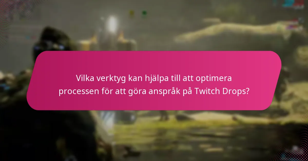 Vilka verktyg kan hjälpa till att optimera processen för att göra anspråk på Twitch Drops?
